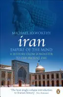 Iran: Reich des Geistes - Eine Geschichte von Zoroaster bis zur Gegenwart - Iran: Empire of the Mind - A History from Zoroaster to the Present Day