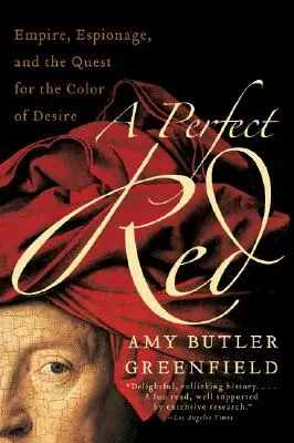 Ein perfektes Rot: Empire, Spionage und die Suche nach der Farbe der Begierde - A Perfect Red: Empire, Espionage, and the Quest for the Color of Desire