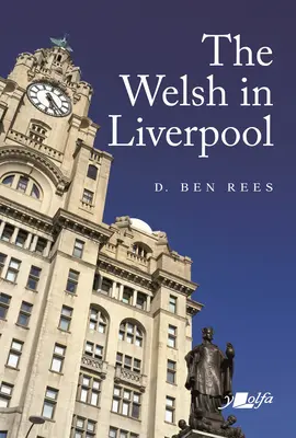 Die Waliser in Liverpool: Eine bemerkenswerte Geschichte - The Welsh in Liverpool: A Remarkable History