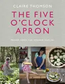 Die Fünf-Uhr-Schürze: Richtiges Essen für moderne Familien - The Five O'Clock Apron: Proper Food for Modern Families