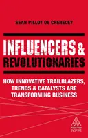 Beeinflusser und Revolutionäre: Wie innovative Wegbereiter, Trends und Katalysatoren die Wirtschaft verändern - Influencers and Revolutionaries: How Innovative Trailblazers, Trends and Catalysts Are Transforming Business