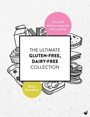 Die ultimative glutenfreie, milchfreie Sammlung: Über 200 köstliche, milchfreie Rezepte für jeden Anlass - The Ultimate Gluten Free, Dairy Free Collection: Over 200 Delicious, Free from Recipes for Every Occasion