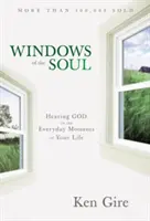 Fenster der Seele: Gott hören in den alltäglichen Momenten deines Lebens - Windows of the Soul: Hearing God in the Everyday Moments of Your Life