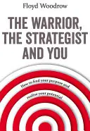 Der Krieger, der Stratege und du - Wie du deine Bestimmung findest und dein Potenzial verwirklichst - Warrior, The Strategist and You - How to Find Your Purpose and Realise Your Potential