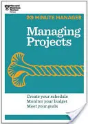 Projekte managen (HBR 20-Minuten-Manager-Serie) - Managing Projects (HBR 20-Minute Manager Series)