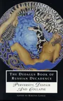 Das Dedalus-Buch der russischen Dekadenz: Perversität, Verzweiflung und Zusammenbruch - The Dedalus Book of Russian Decadence: Perversity, Despair and Collapse