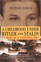 Kindheit unter Hitler und Stalin: Memoiren eines 'zertifizierten' Juden - Childhood Under Hitler and Stalin: Memoirs of a 'Certified' Jew