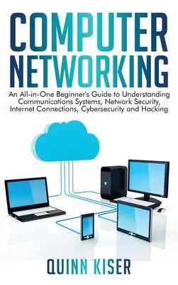 Computer-Netzwerke: Ein All-in-One-Leitfaden für Einsteiger zum Verständnis von Kommunikationssystemen, Netzwerksicherheit, Internetverbindungen, Cyber - Computer Networking: An All-in-One Beginner's Guide to Understanding Communications Systems, Network Security, Internet Connections, Cybers