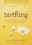 Mindful Birthing: Training von Geist, Körper und Herz für die Geburt und darüber hinaus - Mindful Birthing: Training the Mind, Body, and Heart for Childbirth and Beyond