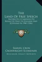 Das Land der freien Meinungsäußerung: Bericht über eine Kampagne für den Frieden in England und Schottland im Jahr 1900 (1906) - The Land Of Free Speech: Record Of A Campaign On Behalf Of Peace In England And Scotland In 1900 (1906)