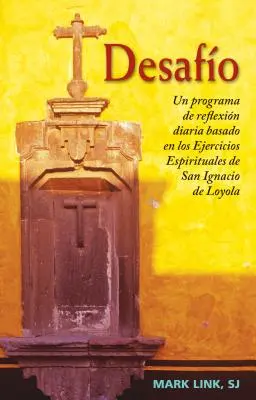 Desafio: Un Programa de Reflexion Diaria Basado En Los Ejercicios Espirituales de San Ignacio de Loyola