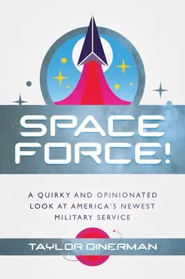 Space Force!: Ein skurriler und meinungsstarker Blick auf Amerikas jüngste Militärbehörde - Space Force!: A Quirky and Opinionated Look at America's Newest Military Service