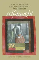 Autodidaktisch: Afroamerikanische Bildung in Sklaverei und Freiheit - Self-Taught: African American Education in Slavery and Freedom