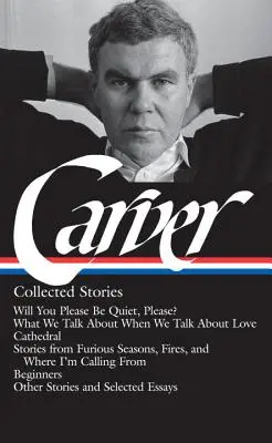 Raymond Carver: Gesammelte Geschichten (Loa #195): Würden Sie bitte still sein, bitte? / Worüber wir reden, wenn wir über Liebe reden / Cathedral / Geschichten aus - Raymond Carver: Collected Stories (Loa #195): Will You Please Be Quiet, Please? / What We Talk about When We Talk about Love / Cathedral / Stories fro