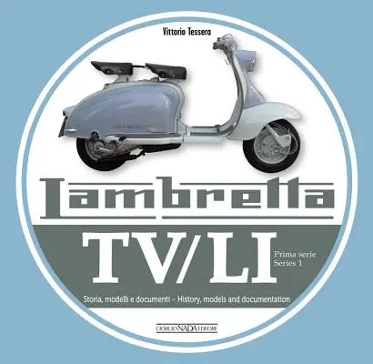 Lambretta Tv/Li: Prima Serie - Serie 1: Geschichte, Modelle und Dokumente - Geschichte, Modelle und Dokumentation - Lambretta Tv/Li: Prima Serie - Series 1: Storia, Modelli E Documenti - History, Models and Documentation