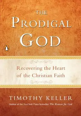 Der verlorene Gott: Das Herz des christlichen Glaubens wiederentdecken - The Prodigal God: Recovering the Heart of the Christian Faith