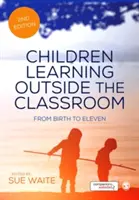 Kinder lernen außerhalb des Klassenzimmers: Von der Geburt bis zum elften Lebensjahr - Children Learning Outside the Classroom: From Birth to Eleven