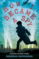 Wie ich ein Spion wurde: Ein Geheimnis aus dem London des Zweiten Weltkriegs - How I Became a Spy: A Mystery of WWII London