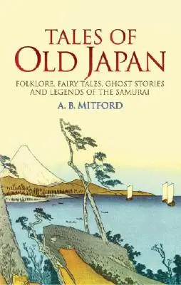 Tales of Old Japan: Folklore, Märchen, Geistergeschichten und Legenden der Samurai - Tales of Old Japan: Folklore, Fairy Tales, Ghost Stories and Legends of the Samurai