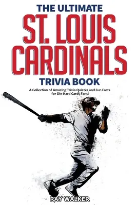 Das ultimative St. Louis Cardinals-Quizbuch: Eine Sammlung verblüffender Quizfragen und lustiger Fakten für eingefleischte Cardinals-Fans! - The Ultimate St. Louis Cardinals Trivia Book: A Collection of Amazing Trivia Quizzes and Fun Facts for Die-Hard Cardinals Fans!