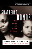 Zerrüttete Bande: Die Farbe der Kinderfürsorge - Shattered Bonds: The Color of Child Welfare