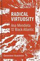 Radikale Virtuosität: Ana Mendieta und der schwarze Atlantik - Radical Virtuosity: Ana Mendieta and the Black Atlantic