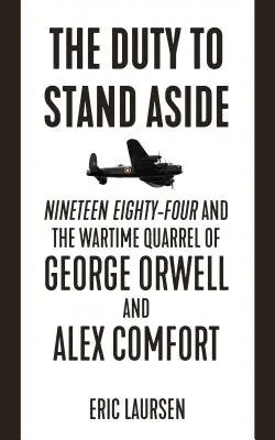 Die Pflicht, beiseite zu treten: Neunzehnhundertvierundachtzig und der Streit zwischen George Orwell und Alex Comfort in der Kriegszeit - The Duty to Stand Aside: Nineteen Eighty-Four and the Wartime Quarrel of George Orwell and Alex Comfort