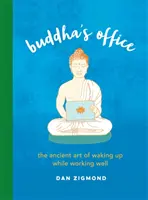 Das Büro des Buddha: Die uralte Kunst, aufzuwachen und dabei gut zu arbeiten - Buddha's Office: The Ancient Art of Waking Up While Working Well
