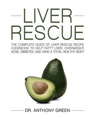 Leber-Rettung: Das komplette Rezeptbuch zur Rettung der Leber bei Fettleber, Übergewicht, Akne, Diabetes und totaler Gesundheit - Liver Rescue: The Complete Guide of Liver Rescue Recipe Cookbook to Help Fatty Liver, Overweight, Acne, Diabetes, and Have a Total H