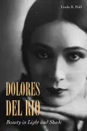 Dolores del Ro: Schönheit in Licht und Schatten - Dolores del Ro: Beauty in Light and Shade