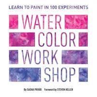 Aquarell-Workshop: Lernen Sie in 100 Experimenten zu malen - Watercolor Workshop: Learn to Paint in 100 Experiments