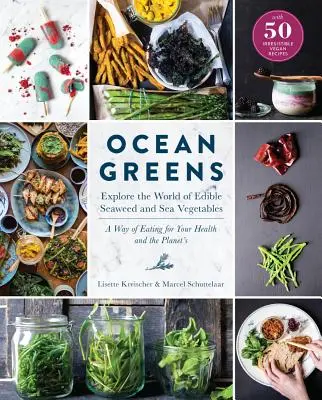 Meeresgrün: Erforschen Sie die Welt der essbaren Algen und des Meeresgemüses: Eine Art zu essen für Ihre Gesundheit und die des Planeten - Ocean Greens: Explore the World of Edible Seaweed and Sea Vegetables: A Way of Eating for Your Health and the Planet's