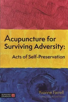 Akupunktur zum Überleben in Not: Handlungen zur Selbsterhaltung - Acupuncture for Surviving Adversity: Acts of Self-Preservation