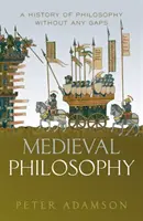 Mittelalterliche Philosophie: Eine lückenlose Geschichte der Philosophie, Band 4 - Medieval Philosophy: A History of Philosophy Without Any Gaps, Volume 4