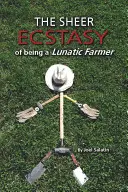 Die pure Ekstase, ein verrückter Landwirt zu sein - The Sheer Ecstasy of Being a Lunatic Farmer