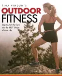 Tina Vindum's Outdoor-Fitness: Raus aus dem Fitnessstudio und rein in die beste Form deines Lebens - Tina Vindum's Outdoor Fitness: Step Out of the Gym and Into the BEST Shape of Your Life