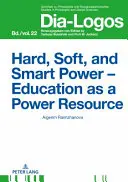 Harte, weiche und intelligente Macht - Bildung als Machtressource - Hard, Soft, and Smart Power - Education as a Power Resource