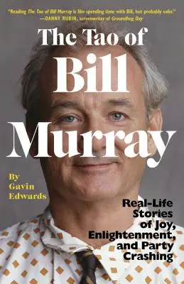 Das Tao von Bill Murray: Geschichten aus dem wahren Leben über Freude, Erleuchtung und Partycrashen - The Tao of Bill Murray: Real-Life Stories of Joy, Enlightenment, and Party Crashing