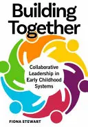 Gemeinsam bauen: Kollaborative Führung in frühkindlichen Systemen - Building Together: Collaborative Leadership in Early Childhood Systems