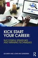 Kick Start Your Career: Erfolgreiche Strategien und Erfolgstechniken - Kick Start Your Career: Successful Strategies and Winning Techniques