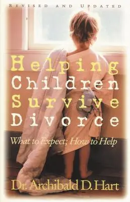Kindern helfen, eine Scheidung zu überleben: Was zu erwarten ist und wie man helfen kann - Helping Children Survive Divorce: What to Expect; How to Help