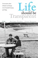 Das Leben sollte transparent sein: Gespräche über Litauen und Europa im zwanzigsten Jahrhundert und heute - Life Should Be Transparent: Conversations about Lithuania and Europe in the Twentieth Century and Today