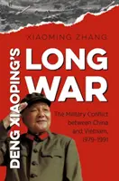 Deng Xiaopings langer Krieg: Der militärische Konflikt zwischen China und Vietnam, 1979-1991 - Deng Xiaoping's Long War: The Military Conflict Between China and Vietnam, 1979-1991