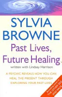 Vergangene Leben, Heilung der Zukunft - Ein Hellseher enthüllt, wie Sie die Gegenwart heilen können, indem Sie Ihre vergangenen Leben erforschen - Past Lives, Future Healing - A psychic reveals how you can heal the present through exploring your past lives