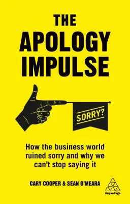 Der Entschuldigungsimpuls: Wie die Geschäftswelt das Entschuldigen ruiniert hat und warum wir nicht aufhören können, es zu sagen - The Apology Impulse: How the Business World Ruined Sorry and Why We Can't Stop Saying It