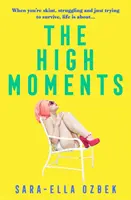 High Moments - „Süchtig machend, urkomisch, frech“ Emma Jane Unsworth, Autorin von Adults - High Moments - 'Addictive, hilarious, bold' Emma Jane Unsworth, author of Adults