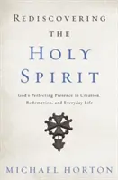 Den Heiligen Geist wiederentdecken: Gottes vervollkommnende Gegenwart in Schöpfung, Erlösung und Alltagsleben - Rediscovering the Holy Spirit: God's Perfecting Presence in Creation, Redemption, and Everyday Life