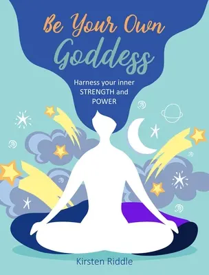 Sei deine eigene Göttin: Nutze deine innere Stärke und Macht - Be Your Own Goddess: Harness Your Inner Strength and Power