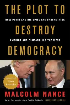 Das Komplott zur Zerstörung der Demokratie: Wie Putin und seine Spione Amerika unterminieren und den Westen demontieren - The Plot to Destroy Democracy: How Putin and His Spies Are Undermining America and Dismantling the West