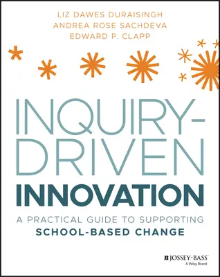 Forschungsgestützte Innovation: Ein praktischer Leitfaden zur Unterstützung des schulischen Wandels - Inquiry-Driven Innovation: A Practical Guide to Supporting School-Based Change